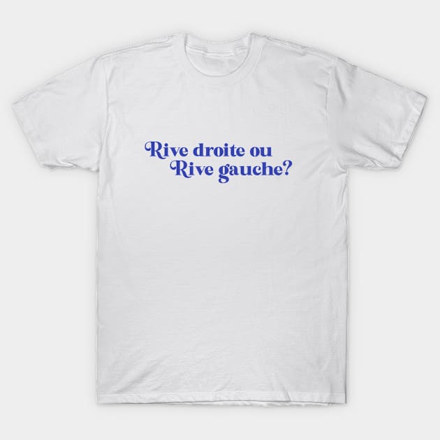 Rive droite ou rive gauche? (blue) T-Shirt by LetsOverThinkIt